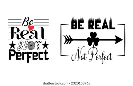 Be Real Not Perfect Shirt Vector And Clip Art