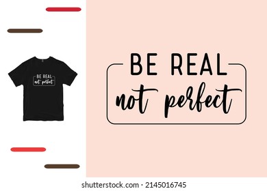 Be real not perfect t shirt design