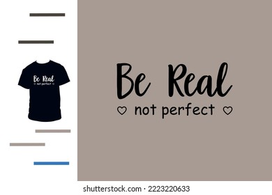 Ser real, no ser perfecto para el diseño de camisetas