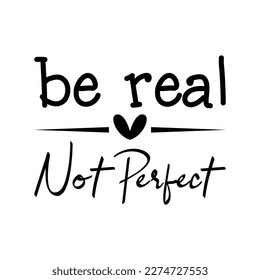 Be Real Not Perfect T shirt Design Vector