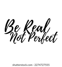 Be Real Not Perfect T shirt Design Vector
