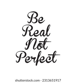 Be Real Not Perfect T shirt Design Vector