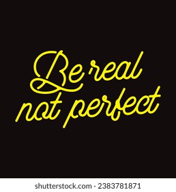be real not perfect text on black background.