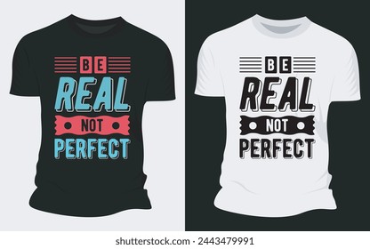 Be Real Not Perfect - Diseños tipográficos de camisetas