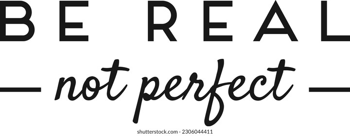 Be real not perfect. Typography t-shirt design