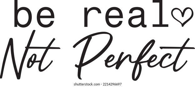 Be Real Not Perfect Vector Design 