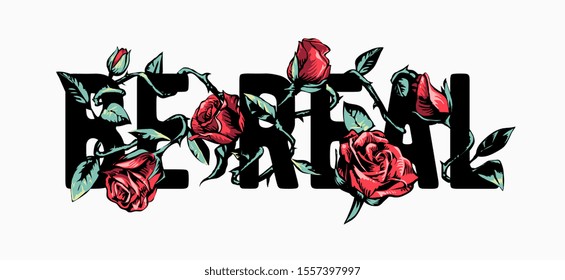 be real slogan wrapped around by red roses illustration