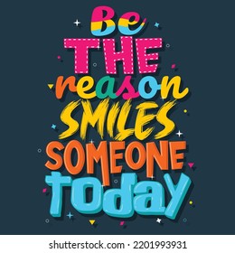 Be the reason smiles someone today,  Hand-drawn lettering beautiful Quote Typography, inspirational Vector lettering for t-shirt design, printing, postcard, and wallpaper.