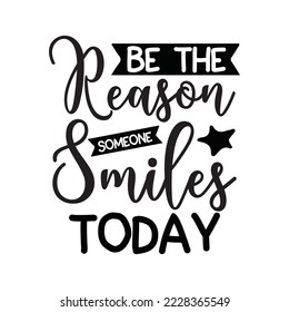 be the reason smiles today Vector illustration with hand-drawn lettering on texture background prints and posters. Calligraphic chalk design