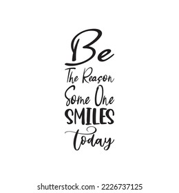 be the reason some one smiles today black letter quote