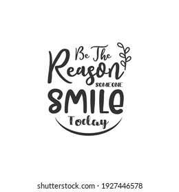 Be The Reason Someone Smile Today. For fashion shirts, poster, gift, or other printing press. Motivation Quote. Inspiration Quote.