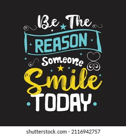 Be The Reason Someone Smile Today typography design vector