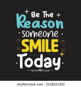 Be The Reason Someone Smile today typography vector for t shirt print