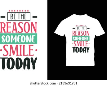 Be the reason someone smile today typography for t shirt