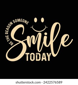 BE THE REASON SOMEONE SMILE TODAY  SMILE DAY T-SJIRT DESIGN,