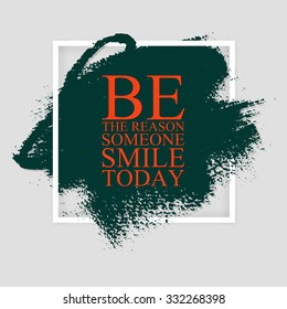 Be the reason someone smile today - inspirational motivational quote on the hand drawn ink texture background.