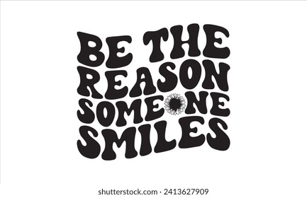 Be the reason someone smiles - Bathroom T Shirt Design, Hand drawn vintage illustration with hand-lettering and decoration elements, bag, cups, card, prints and posters.