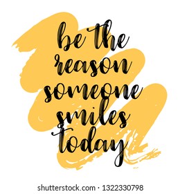 Be the reason someone smiles today. Inspiring Creative Motivation Quote Poster Template. Vector Typography Banner Design Concept On Grunge Texture Rough Background