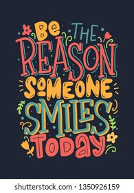 Be the reason someone smiles today vector lettering inscription. Handwritten poster or greeting card. Valentine's Day typography. Hand drawn quote. 