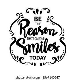 Be the reason someone smiles today. Motivational quote.