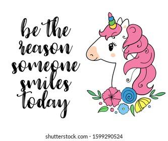Be the reason someone smiles today. Vector magic inspirational quote. Motivational lettering with unicorn.