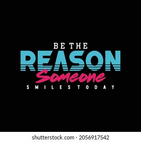 BE THE REASON SOMEONE SMILES TODAY MOTIVATIONAL QUOTES WITH BLACK BACKGROUND