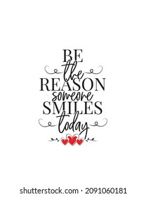 Be the reason someone smiles today, vector. Motivational inspirational life quotes. Wall art design. Wall decals isolated on white background. Cute poster design, Wording design, lettering