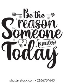 Be the Reason Someone smiles Today Calligraphy  T-shirt Design.