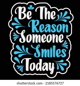 Be the reason someone smiles today