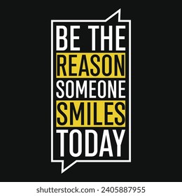 Be the reason someone smiles today typography tshirt design 