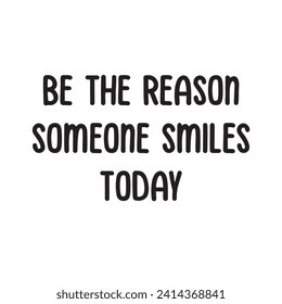 Be the Reason Someone Smiles Today Lettering Quotes. Vector Illustration