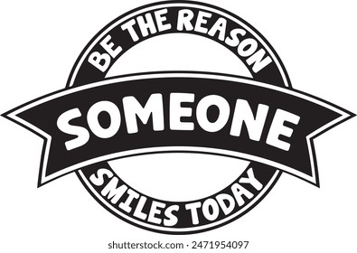 Be The Reason Someone Smiles Today