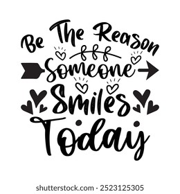 Be The Reason Someone Smiles Today, 
 Typography T shirt Design, Motivational Quotes,  vector illustration, graphic template, print on demand, vintage, textile fabrics, retro