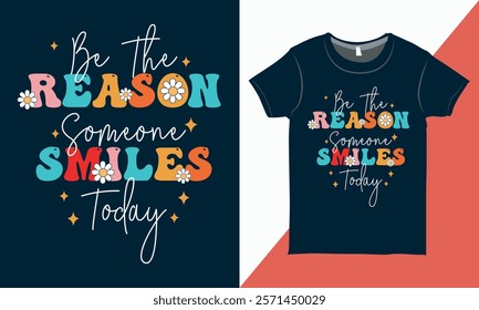 Be the reason someone smiles today - Motivational Quote Design, Retro Groovy Typography T-Shirt, Trendy Inspirational T-Shirt for Print.