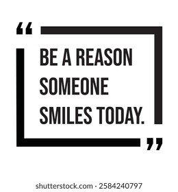 Be a reason someone smiles today, inspirational design quote, motivational quotes, typography illustration lettering quotes