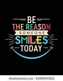 Be the REASON SOMEONE Smiles TODAY t shirt design