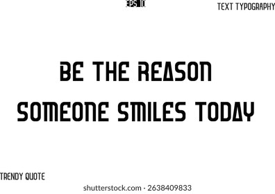 Be The Reason Someone Smiles Today  Bold Text Typography Slogan For T-Shirt Designs