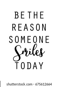 Be the reason someone smiles today quote in vector. Wall print.