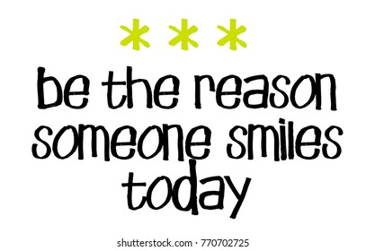 Be The Reason Someone Smiles Today. Creative typographic motivational poster.