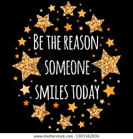 Be the reason someone smiles today. Hand drawn motivation, inspiration phrase. Isolated print. 
