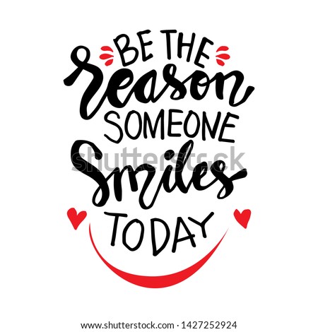 Be the reason someone smiles today