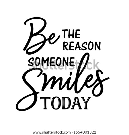 Be the reason someone smiles today vector design. Inspirational quote. Isolated on transparent background.