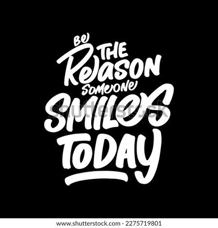Be the Reason Someone Smiles Today, Motivational Typography Quote Design for T Shirt, Mug, Poster or Other Merchandise.