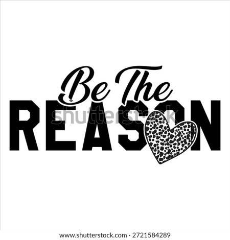 Be The REASON T shirt Design
