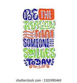 Be the reason that someone smiles today. Lettering vector illustration.