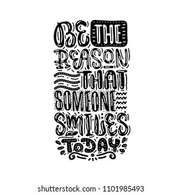 Be the reason that someone smiles today. Lettering vector illustration.