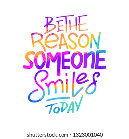 Be the reason that someone smiles today. Inspirational quote. Hand drawn vintage illustration with hand-lettering and decoration elements for prints on t-shirts and bags, stationary or poster