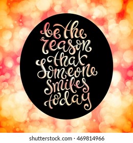 Be the reason that someone smiles today poster with hand-drawn lettering, vector illustration
