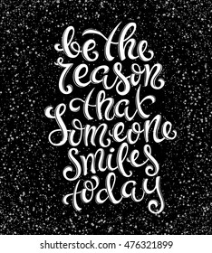Be the reason that someone smiles today poster with hand-drawn lettering, vector illustration