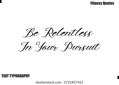 Sé implacable en tu búsqueda Texto cursivo motivación Fitness Cita diciendo